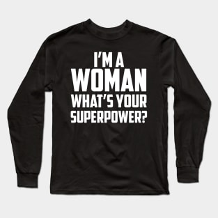 I'm a Woman What's Your Superpower White Long Sleeve T-Shirt